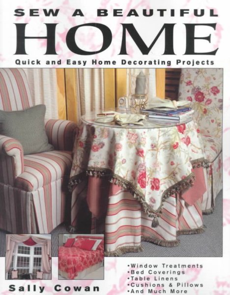 Sew a Beautiful Home: Quick and Easy Home Decorating Projects cover