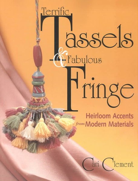 Terrific Tassels & Fabulous Fringe: Heirloom Accents from Modern Materials