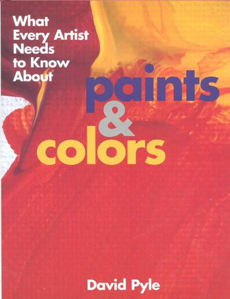What Every Artist Needs to Know About: Paints and Colors