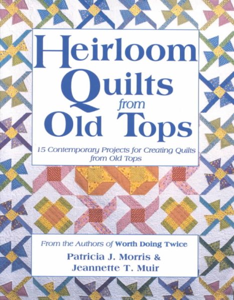 Heirloom Quilts from Old Tops: 15 Contemporary Projects for Creating Quilts from Old Tops cover