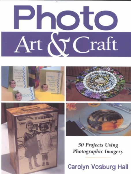 Photo Art & Craft: 50 Projects Using Photographic Imagery cover