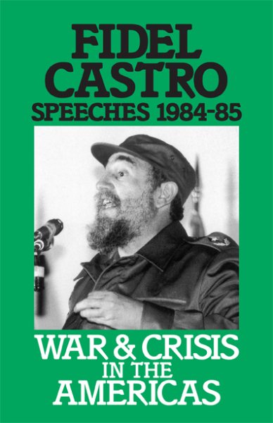 War and Crisis in the Americas, Fidel Castro Speeches 1984-85. (v. 3)