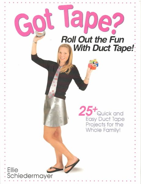 Got Tape?: Roll Out the Fun With Duct Tape! cover