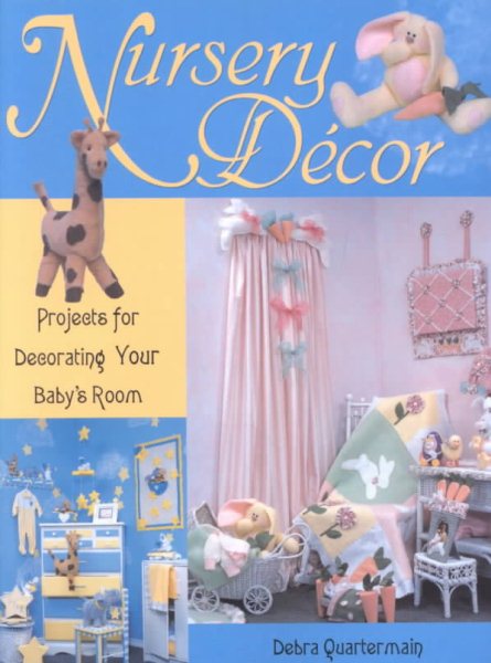 Nursery Decor: Projects for Decorating Your Baby's Room cover