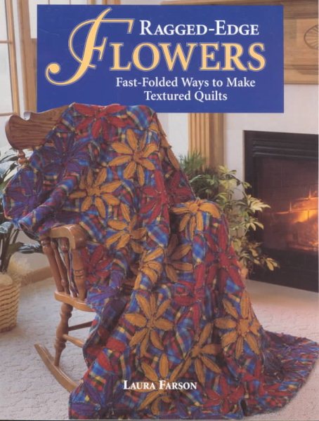 Ragged Edge Flowers: Fast-Folded Ways to Make Textured Quilts cover