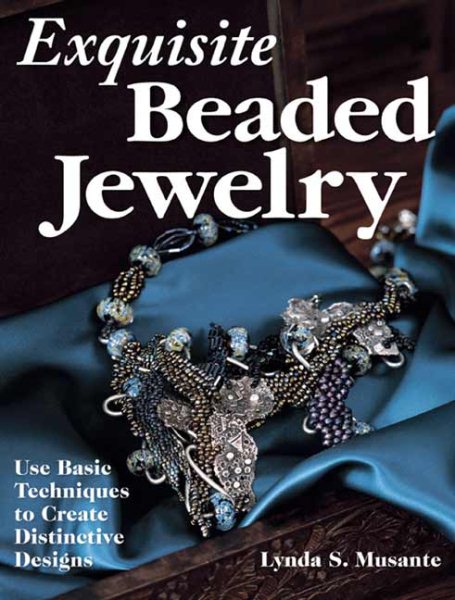 Exquisite Beaded Jewelry: Use Basic Techniques to Create Distinctive Designs cover
