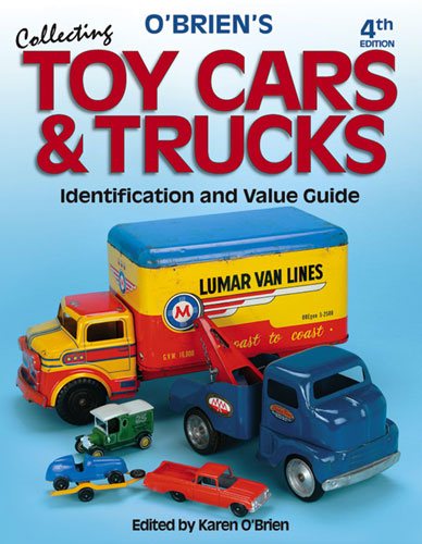 O'Brien's Collecting Toy Cars & Trucks, Identification and Value Guide, 4th Edition cover