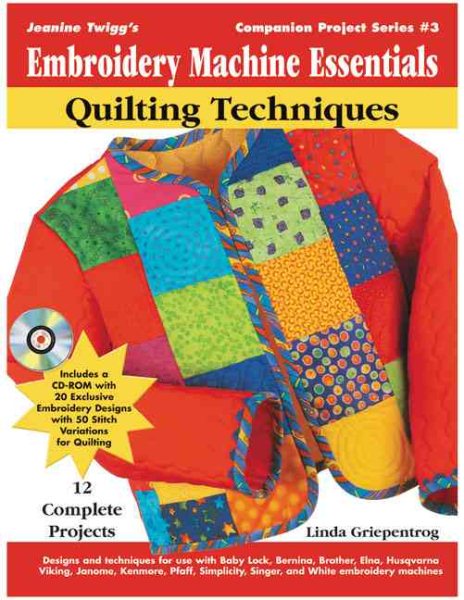 Embroidery Machine Essentials - Quilting Techniques: Jeanine Twigg's Companion Project Series: Book 3 cover