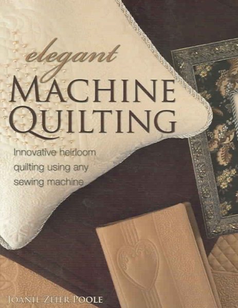 Elegant Machine Quilting: Innovative Heirloom Quilting using Any Sewing Machine
