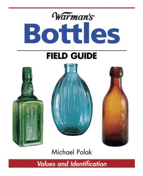 Warman's Bottles Field Guide: Values and Identification (Warman's Field Guide) cover