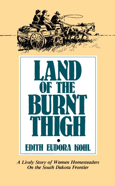 Land of The Burnt Thigh: A Lively Story of Women Homesteaders On The South Dakota Frontier (Borealis Books) cover