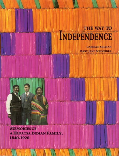 The Way to Independence: Memories of a Hidatsa Indian Family, 1840-1920 (Publications of the Minnesota Historical Society) cover