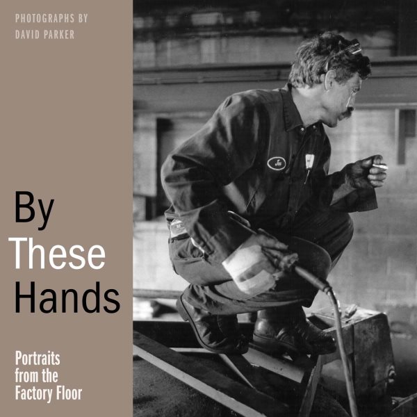 By These Hands: Portraits from the Factory Floor cover