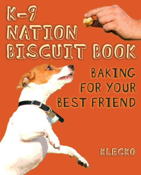 K-9 Nation Biscuit Book: Baking for Your Best Friend cover