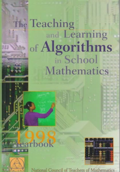 The Teaching and Learning of Algorithms in School Mathematics: 1998 Yearbook (YEARBOOK (NATIONAL COUNCIL OF TEACHERS OF MATHEMATICS)) cover