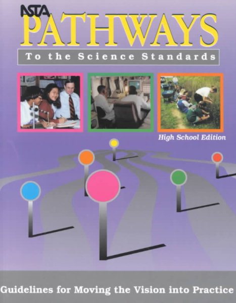 NSTA Pathways to the Science Standards: Guidelines for Moving the Vision into Practice, High School Edition