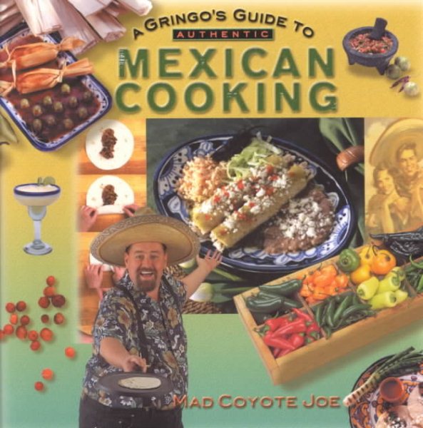 A Gringo's Guide to Authentic Mexican Cooking (Cookbooks and Restaurant Guides) cover