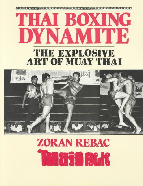 Thai Boxing Dynamite: The Explosive Art Of Muay Thai cover