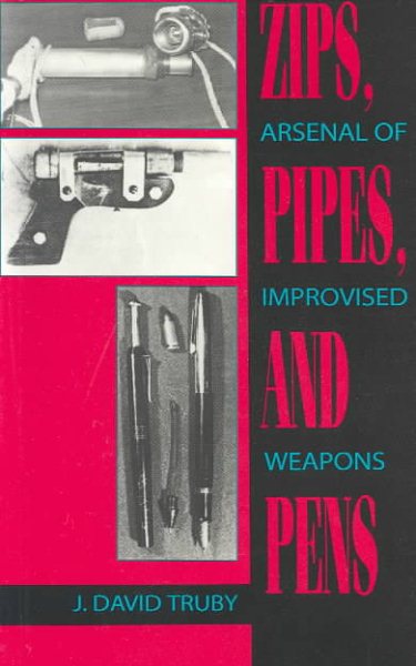 Zips, Pipes, And Pens: Arsenal Of Improvised Weapons cover