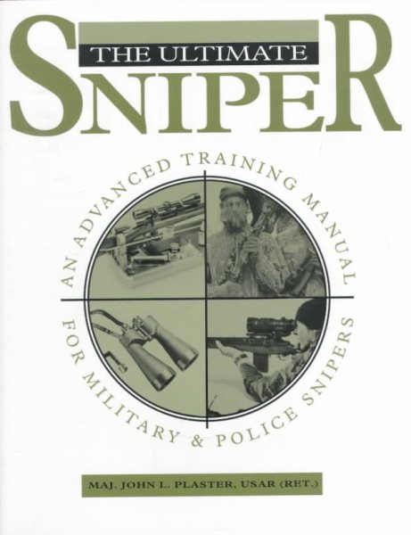 The Ultimate Sniper: An Advanced Training Manual for Military and Police Snipers cover