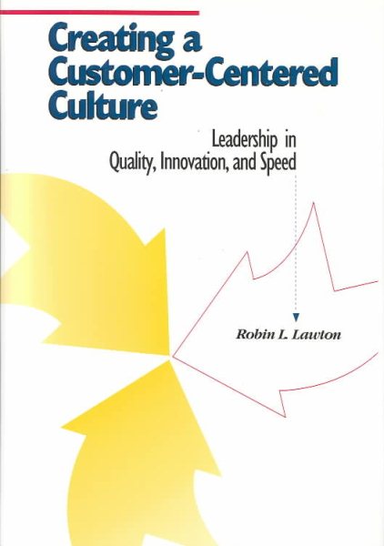 Creating a Customer-Centered Culture: Leadership in Quality, Innovation, and Speed cover