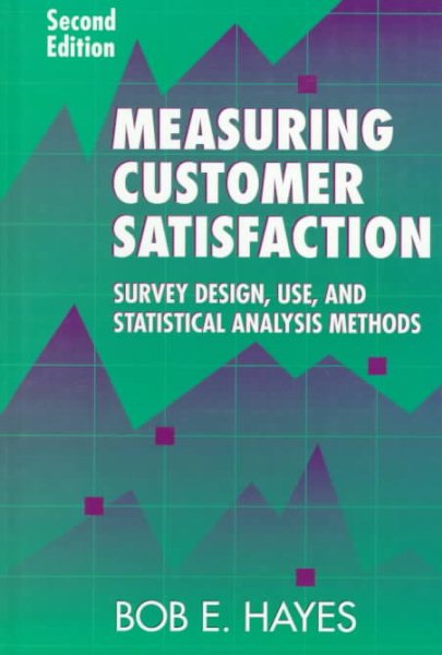 Measuring Customer Satisfaction: Survey Design, Use, and Statistical Analysis Methods, Second Edition