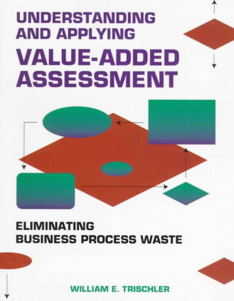 Understanding and Applying Value-Added Assessment : Eliminating Business Process Waste #H0934 cover