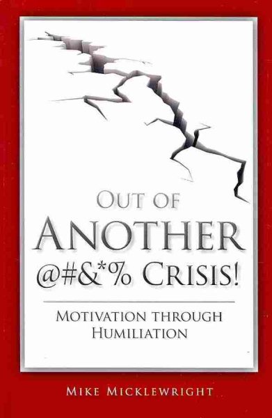 Out of Another @#&*% Crisis! Motivation through Humiliation cover