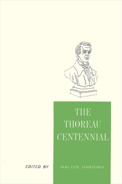 The Thoreau Centennial: Papers Marking the Observance of the 100th Anniversary of the Death of Henry David Thoreau cover
