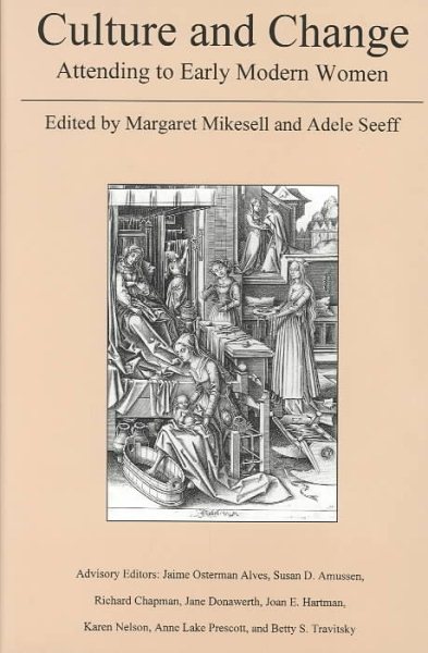 Culture and Change: Attending to Early Modern Women (Center for Renaissance & Baroque Studies (Series).) cover