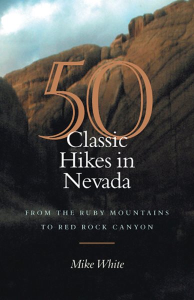 50 Classic Hikes In Nevada: From The Ruby Mountains To Red Rock Canyon cover