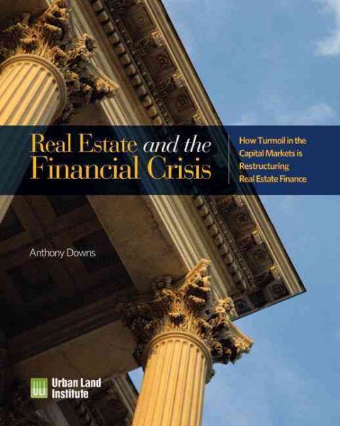 Real Estate and the Financial Crisis: How Turmoil in the Capital Markets is Restructuring Real Estate Finance