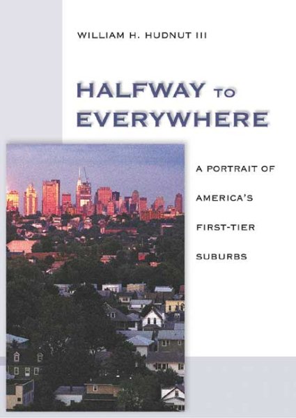 Halfway to Everywhere: A Portrait of America's First Tier Suburbs cover