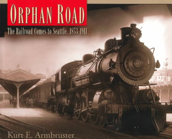 Orphan Road: The Railroad Comes to Seattle, 1853-1911 cover