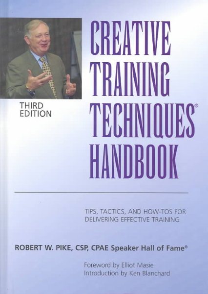 Creative Training Techniques Handbook: Tips, Tactics, and How-To's for Delivering Effective Training cover