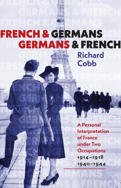 French and Germans, Germans and French: A Personal Interpretation of France under Two Occupations, 1914–1918 / 1940–1944 (The Tauber Institute Series for the Study of European Jewry) cover