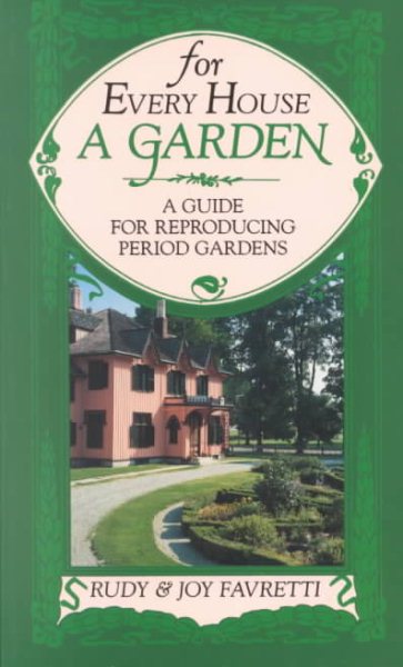 For Every House a Garden: A Guide for Reproducing Period Gardens cover