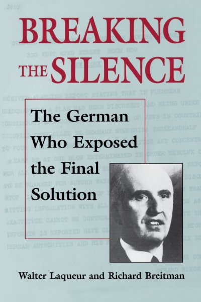 Breaking the Silence: The German Who Exposed the Final Solution. (The Tauber Institute Series for the Study of European Jewry) cover