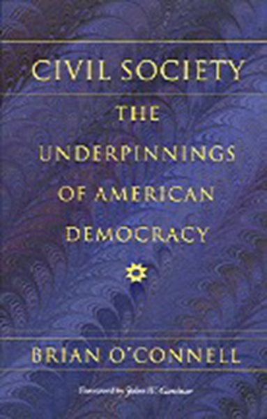 Civil Society: The Underpinnings of American Democracy (Civil Society: Historical and Contemporary Perspectives)