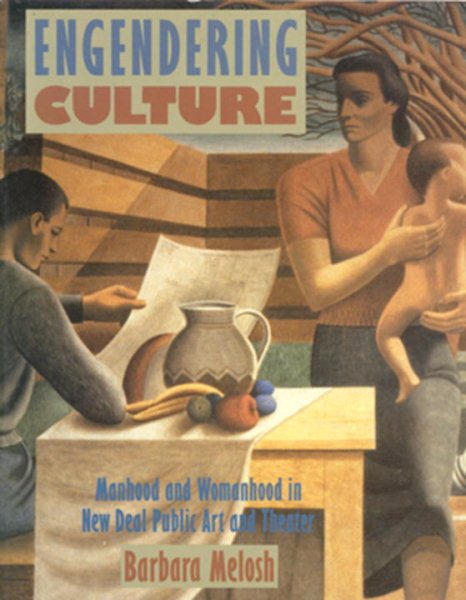 Engendering Culture: Manhood and Womanhood In New Deal Public Art and Theater cover