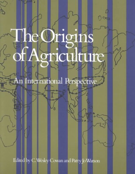 THE ORIGINS OF AGRICULTURE: An International Perspective (Smithsonian Series in Archaeological Inquiry)