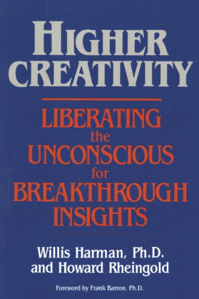 Higher Creativity: Liberating the Unconscious for Breakthrough Insights cover