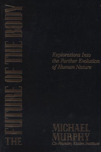 The Future of the Body: Explorations Into the Further Evolution Of Human Nature cover