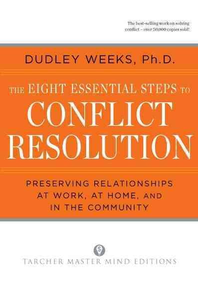 The Eight Essential Steps to Conflict Resolution: Preseverving Relationships at Work, at Home, and in the Community cover