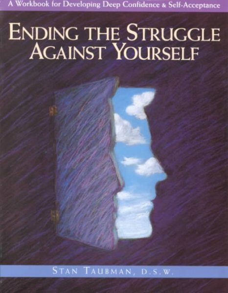 Ending the Struggle Against Yourself: A Workbook for Developing Deep Confidence and Self-Acceptance (Inner Workbooks) cover