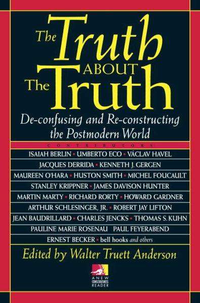 The Truth about the Truth: De-confusing and Re-constructing the Postmodern World (New Consciousness Reader) cover