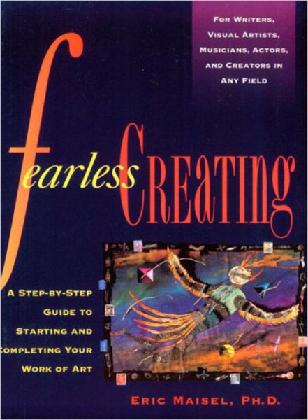 Fearless Creating: A Step-by-Step Guide To Starting and Completing Your Work of Art cover