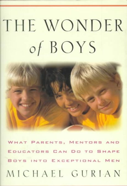 The Wonder of Boys: What Parents, Mentors and Educators Can Do to Shape Young Boys into Exceptional Men cover