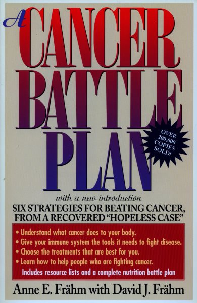 A Cancer Battle Plan: Six Strategies for Beating Cancer, from a Recovered "Hopeless Case" cover
