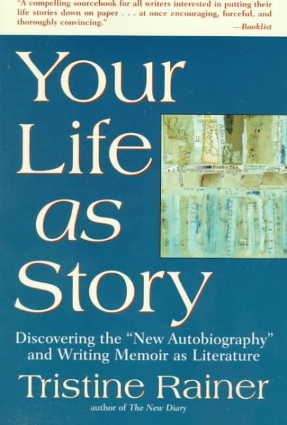 Your Life as Story: Discovering the "New Autobiography" and Writing Memoir as Literature cover